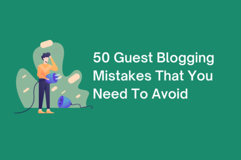 50 Guest Blogging Mistakes That You Should Not Do